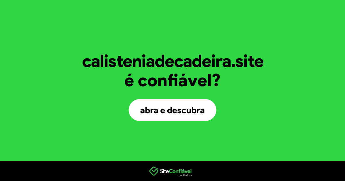 O site calisteniadecadeira.site é confiável?