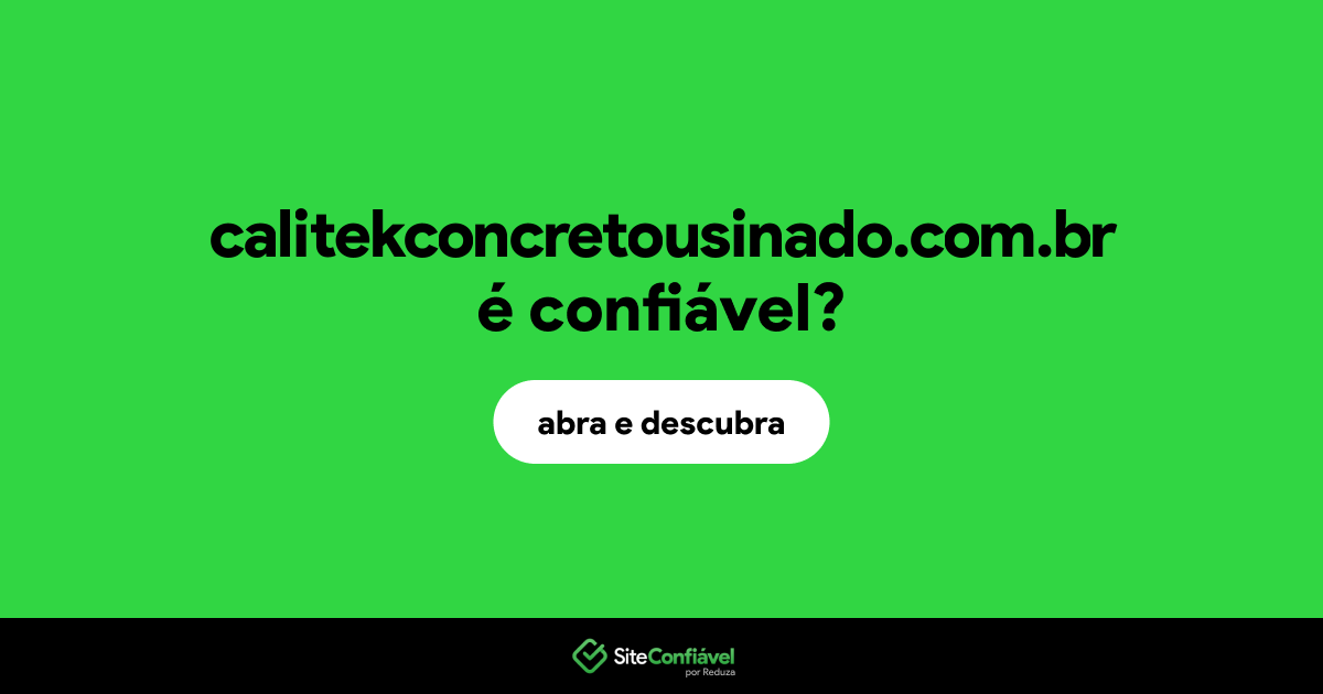 O site calitekconcretousinado.com.br é confiável?