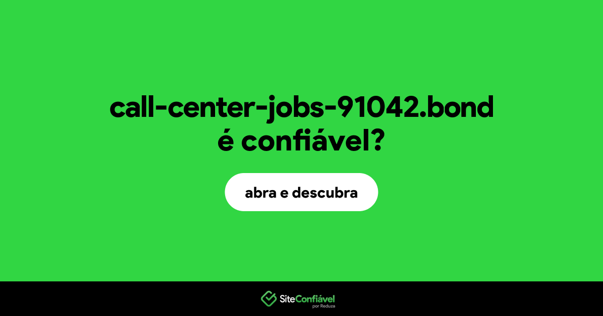 O site call-center-jobs-91042.bond é confiável?