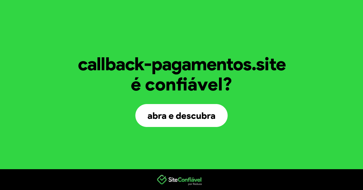 O site callback-pagamentos.site é confiável?