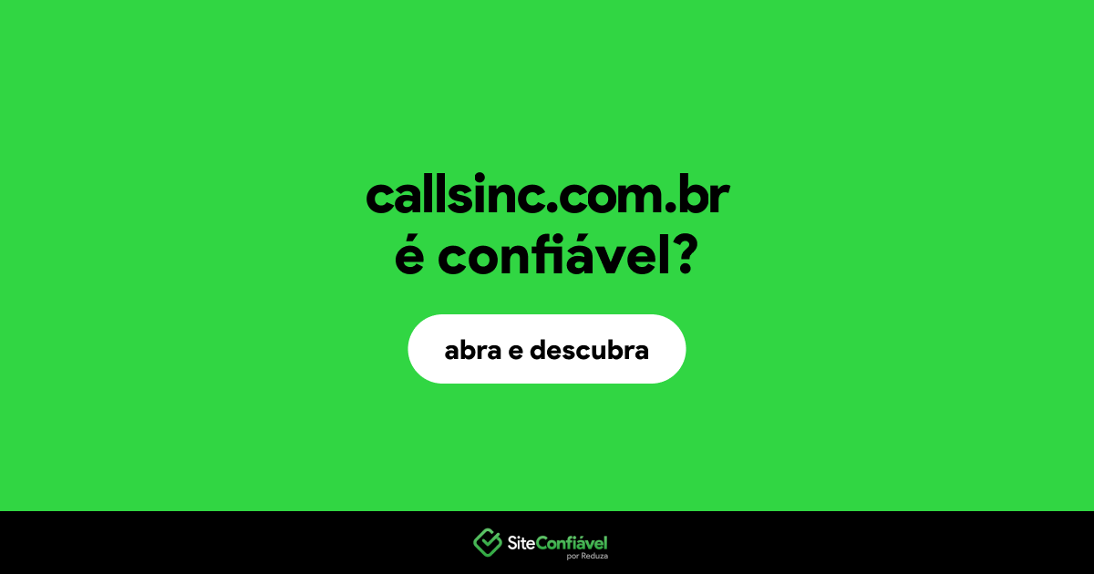 O site callsinc.com.br é confiável?