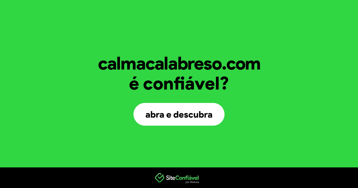 O site calmacalabreso.com é confiável?