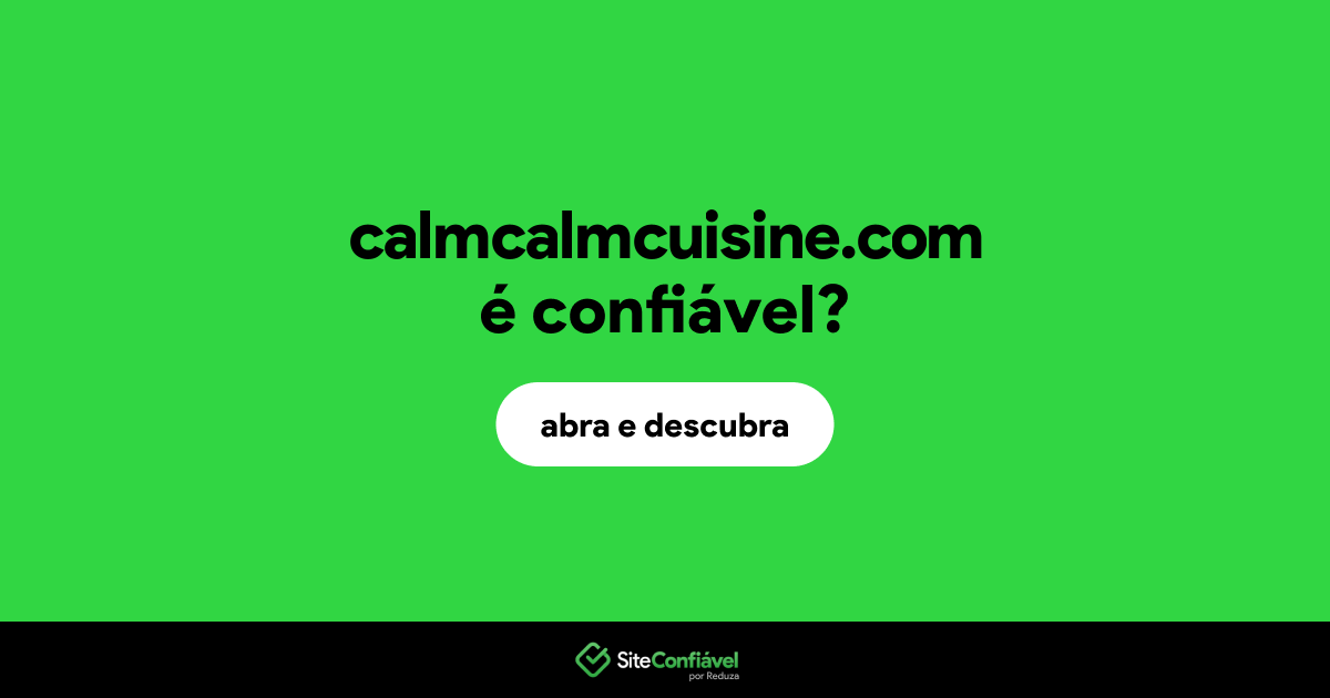 O site calmcalmcuisine.com é confiável?