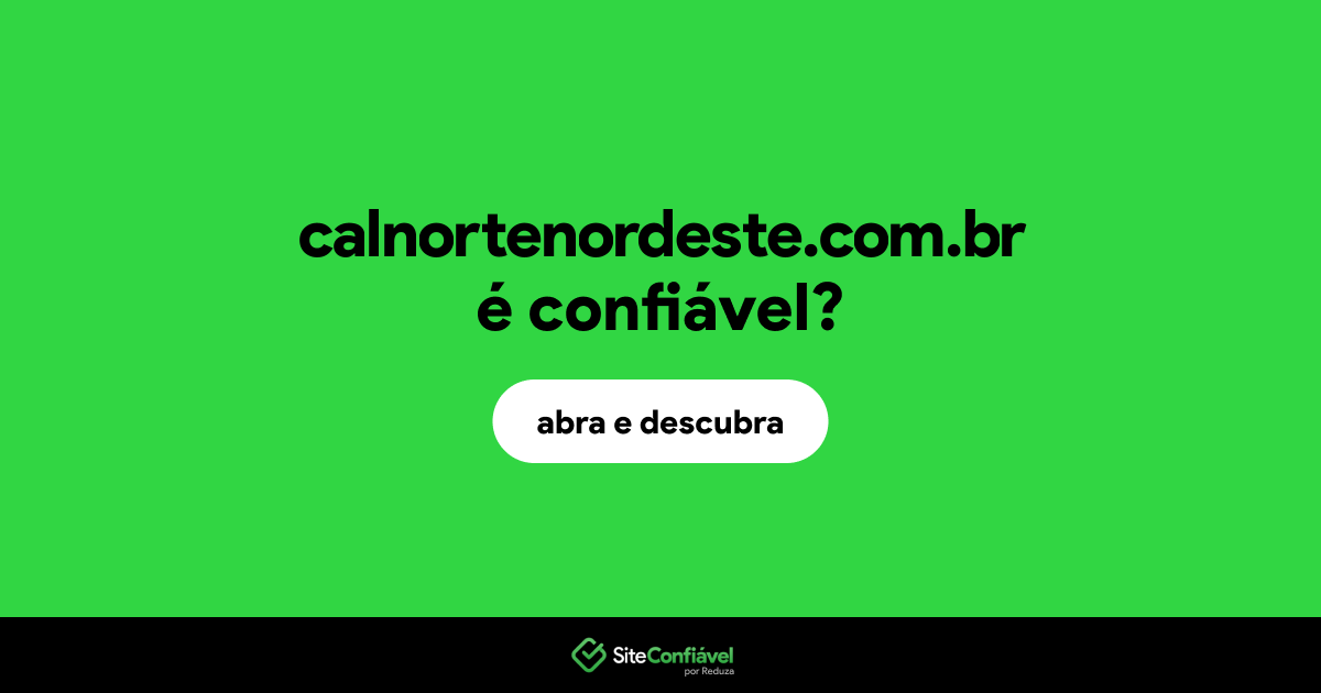 O site calnortenordeste.com.br é confiável?