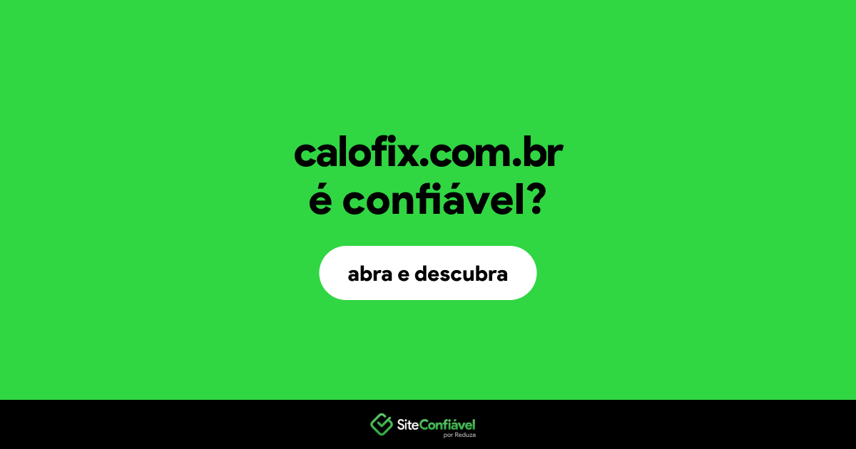 O site calofix.com.br é confiável?