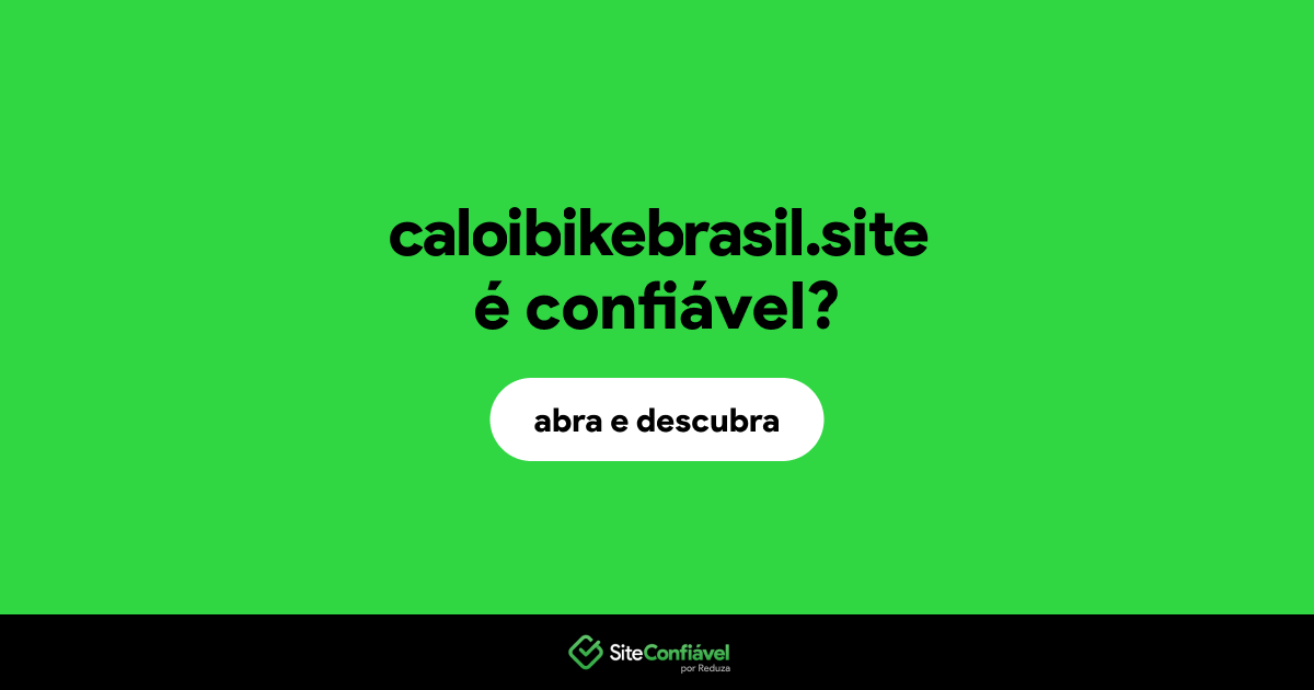 O site caloibikebrasil.site é confiável?