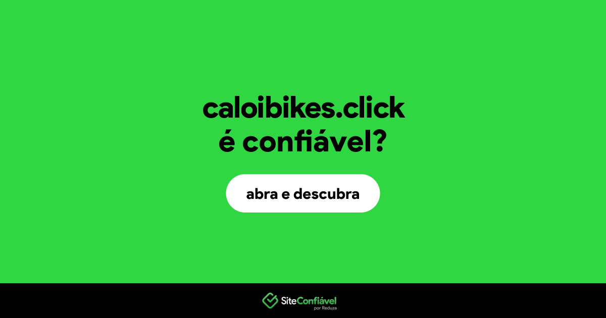 O site caloibikes.click é confiável?