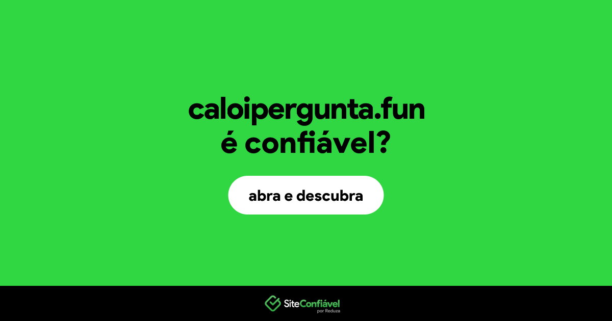 O site caloipergunta.fun é confiável?