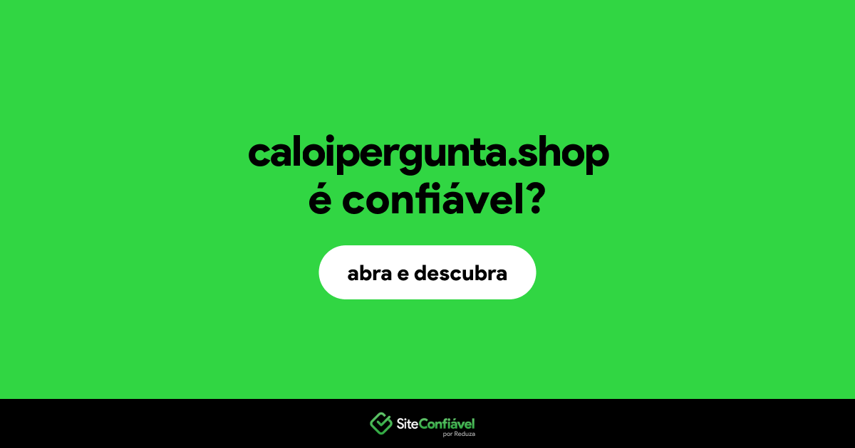 O site caloipergunta.shop é confiável?