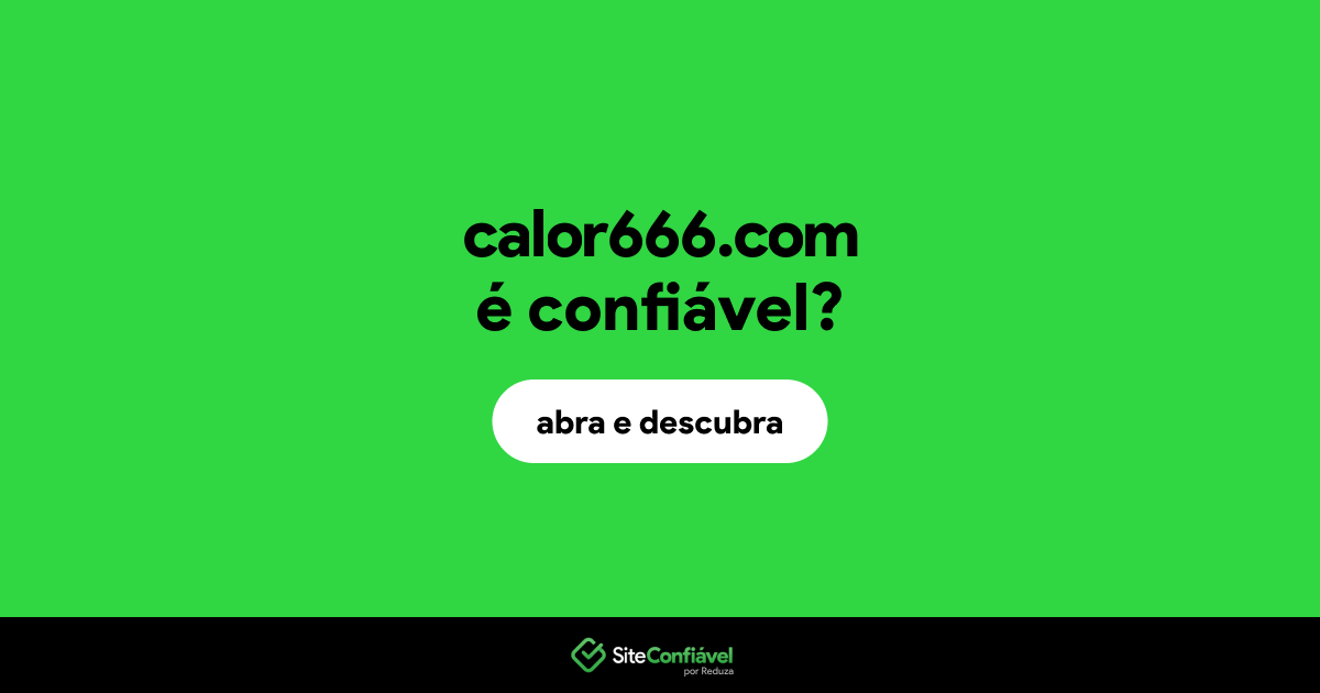 O site calor666.com é confiável?