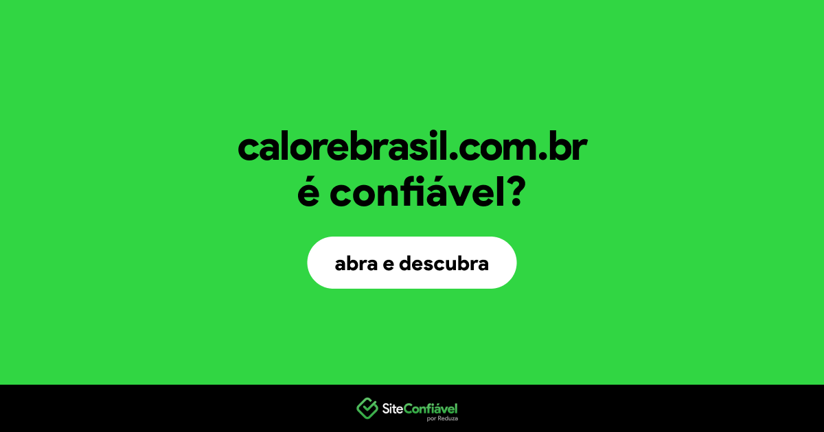 O site calorebrasil.com.br é confiável?