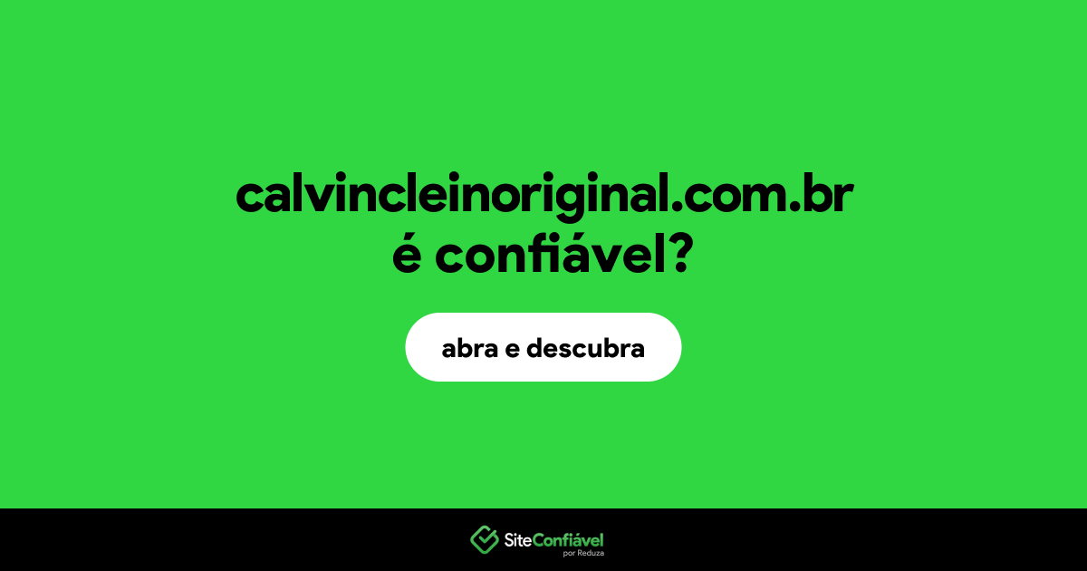 O site calvincleinoriginal.com.br é confiável?