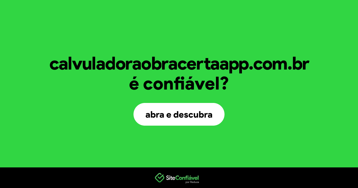 O site calvuladoraobracertaapp.com.br é confiável?
