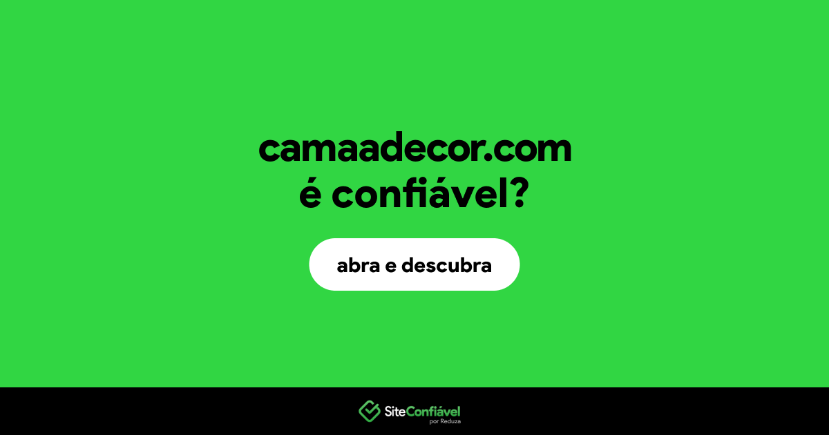 O site camaadecor.com é confiável?
