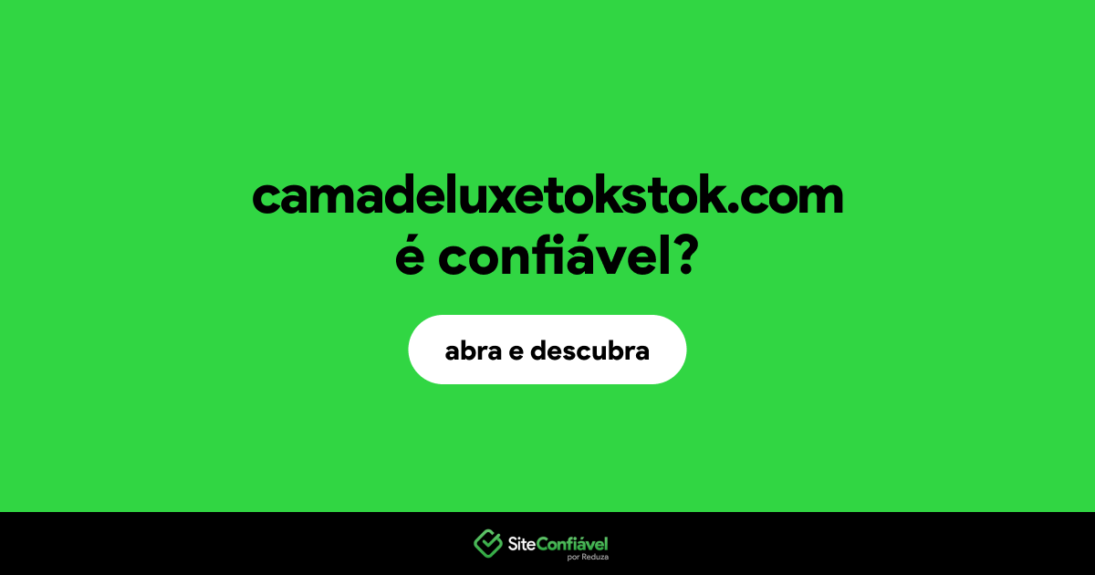 O site camadeluxetokstok.com é confiável?