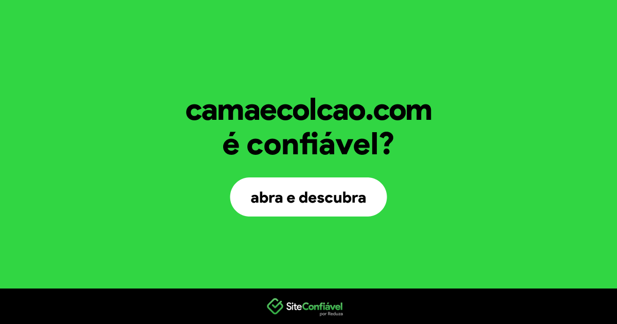 O site camaecolcao.com é confiável?