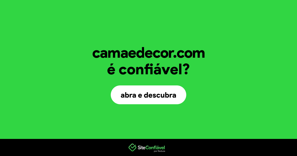 O site camaedecor.com é confiável?