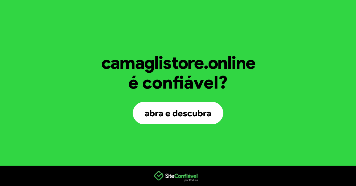 O site camaglistore.online é confiável?