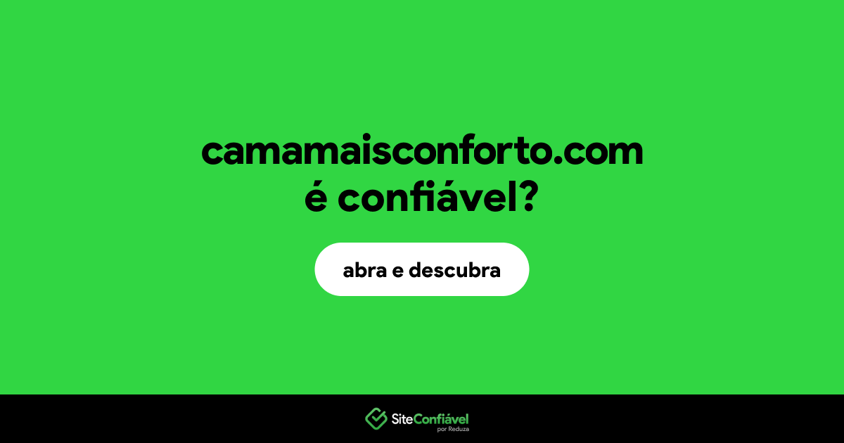 O site camamaisconforto.com é confiável?