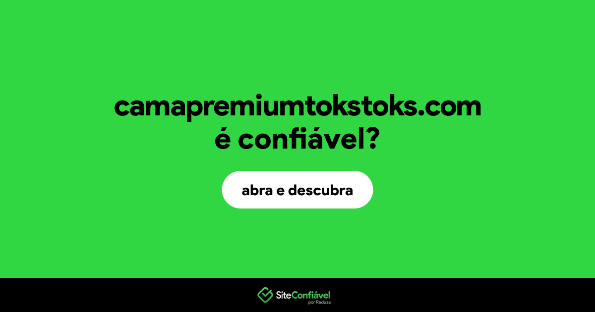 O site camapremiumtokstoks.com é confiável?