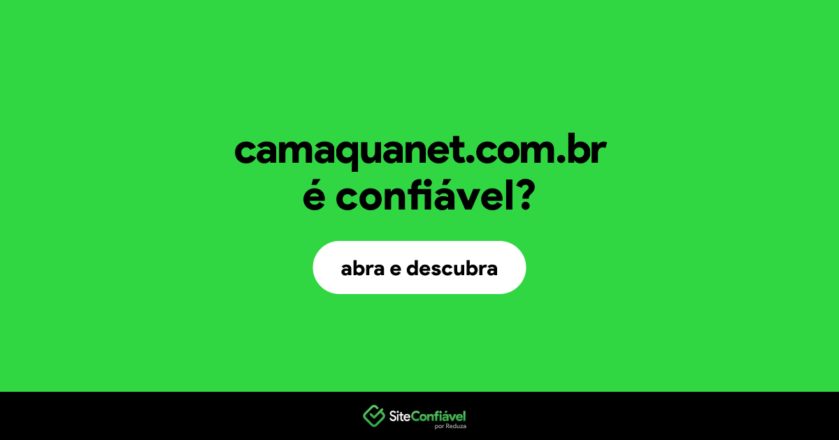 O site camaquanet.com.br é confiável?