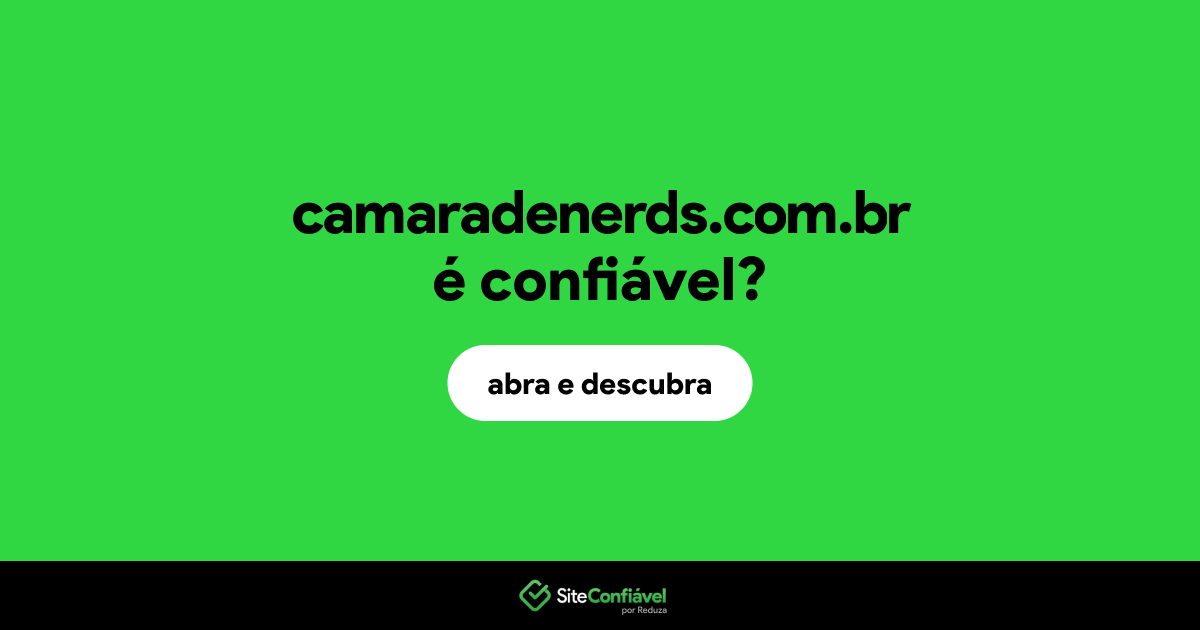O site camaradenerds.com.br é confiável?