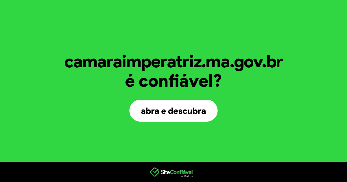 O site camaraimperatriz.ma.gov.br é confiável?