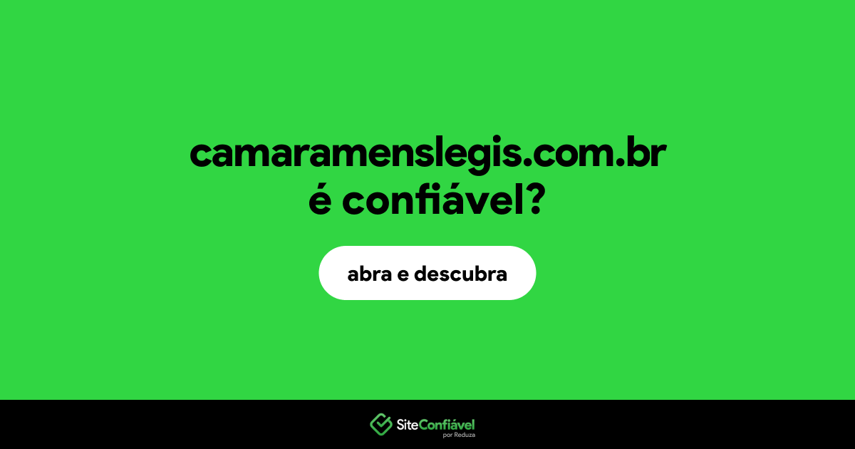 O site camaramenslegis.com.br é confiável?