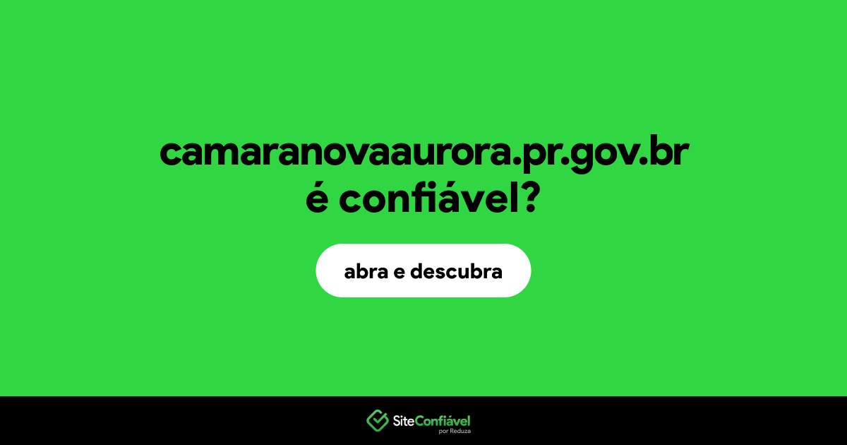 O site camaranovaaurora.pr.gov.br é confiável?