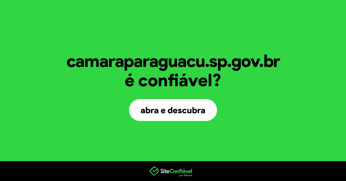 O site camaraparaguacu.sp.gov.br é confiável?