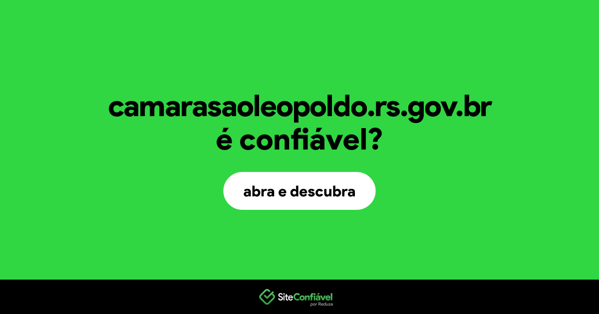 O site camarasaoleopoldo.rs.gov.br é confiável?