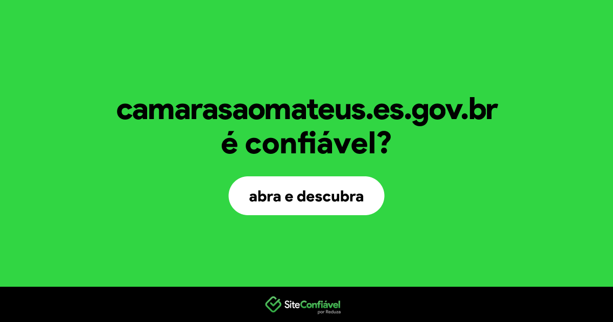 O site camarasaomateus.es.gov.br é confiável?