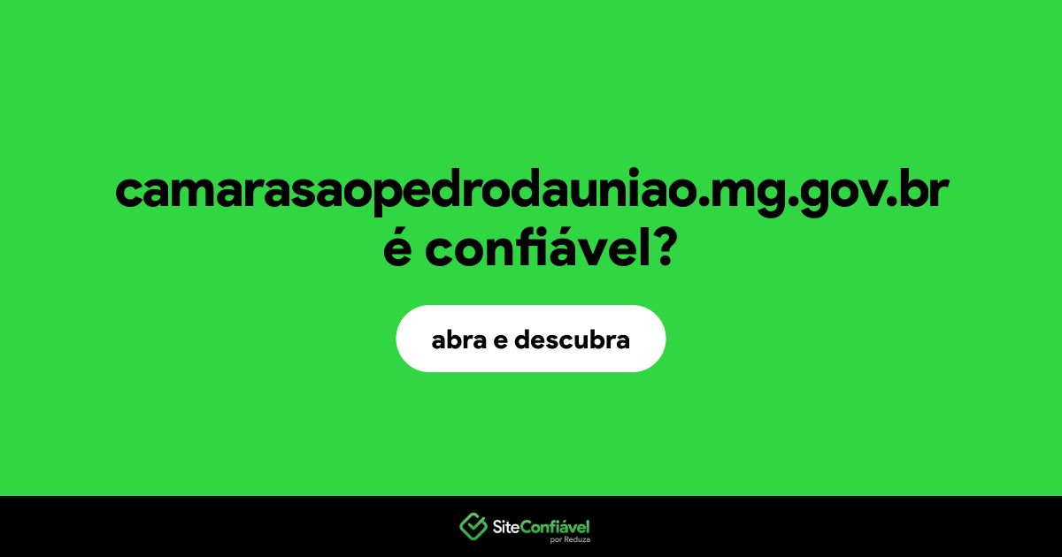 O site camarasaopedrodauniao.mg.gov.br é confiável?