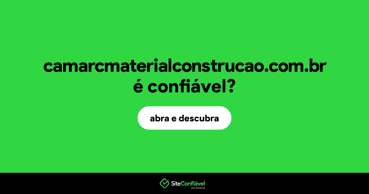 O site camarcmaterialconstrucao.com.br é confiável?