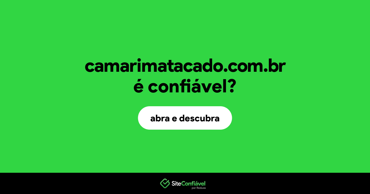 O site camarimatacado.com.br é confiável?