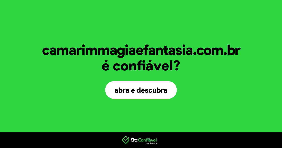 O site camarimmagiaefantasia.com.br é confiável?