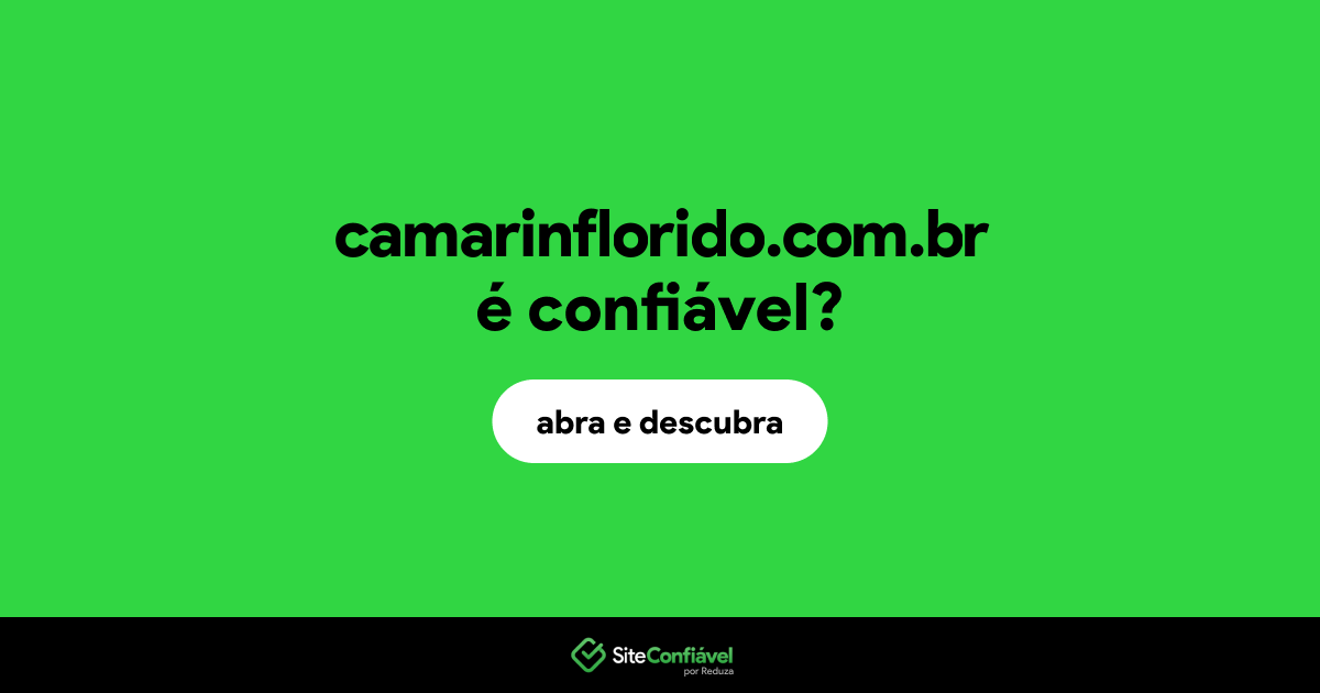 O site camarinflorido.com.br é confiável?
