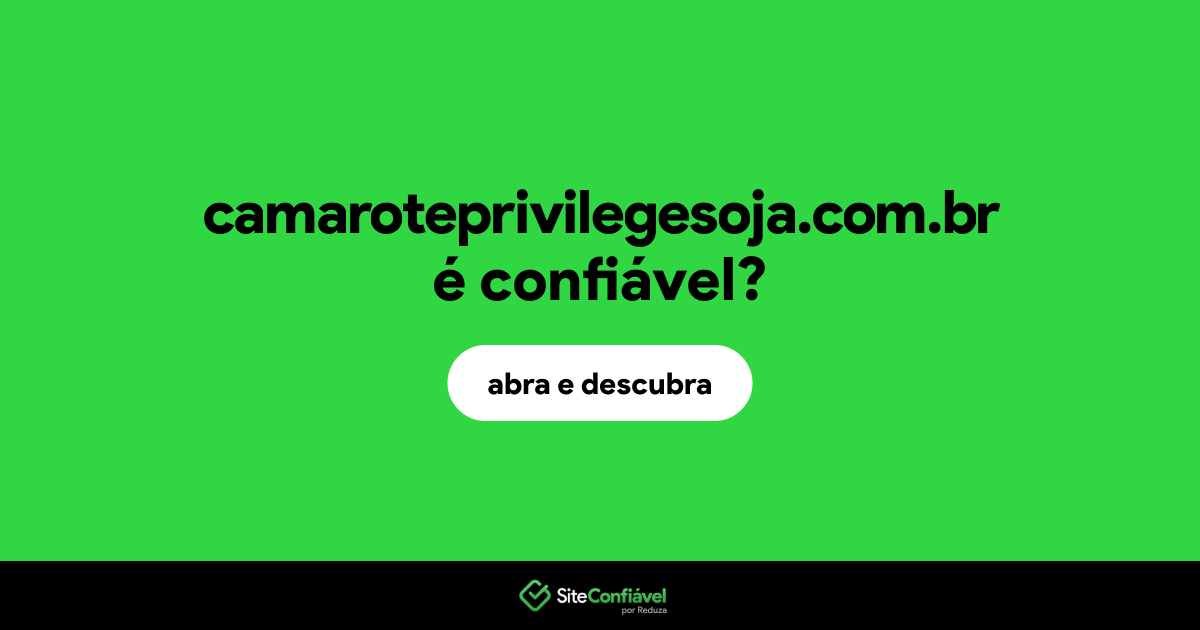 O site camaroteprivilegesoja.com.br é confiável?