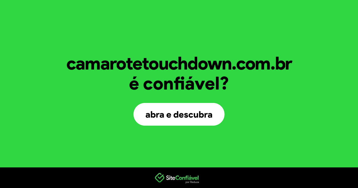 O site camarotetouchdown.com.br é confiável?