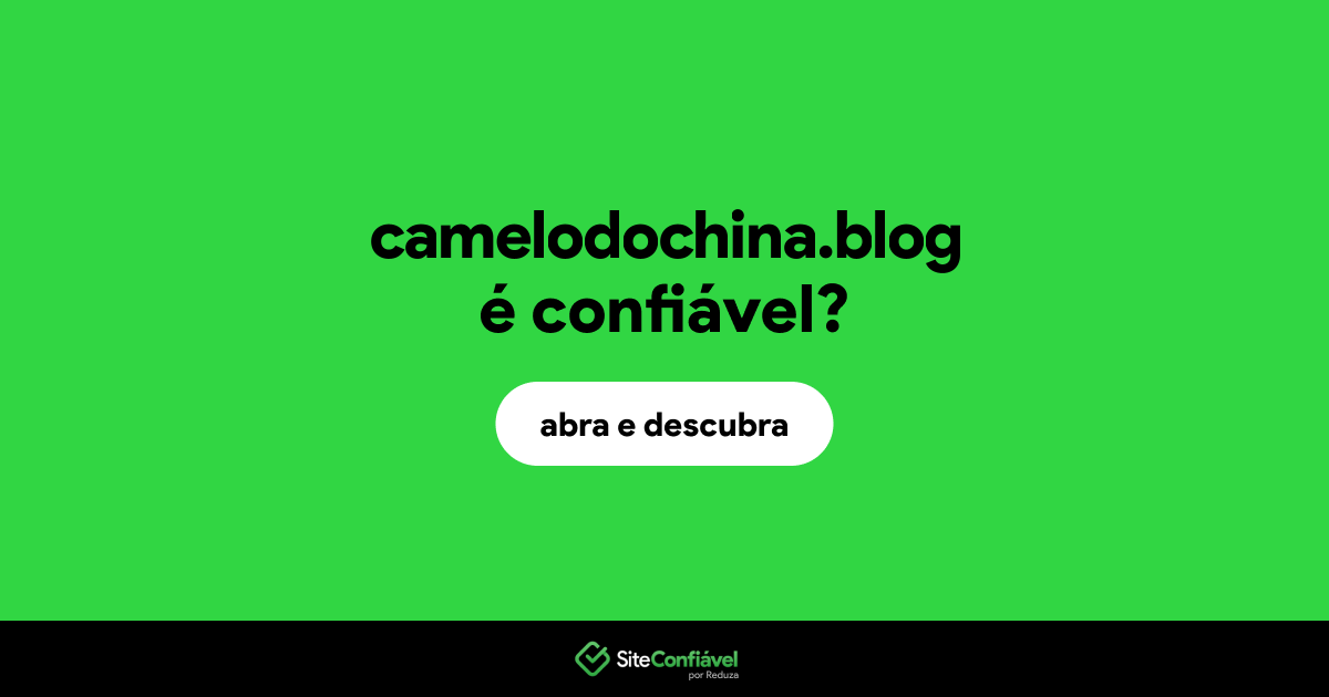 O site camelodochina.blog é confiável?