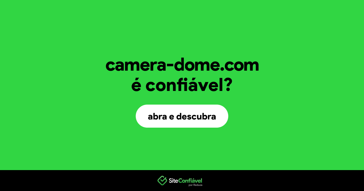 O site camera-dome.com é confiável?
