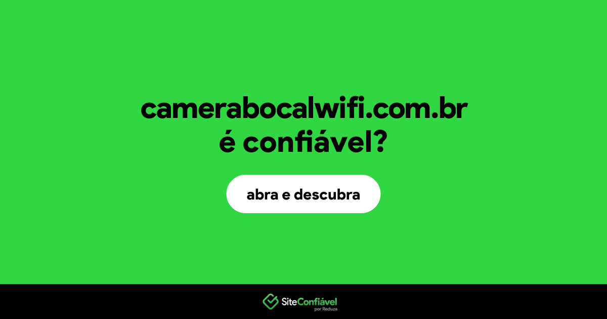 O site camerabocalwifi.com.br é confiável?