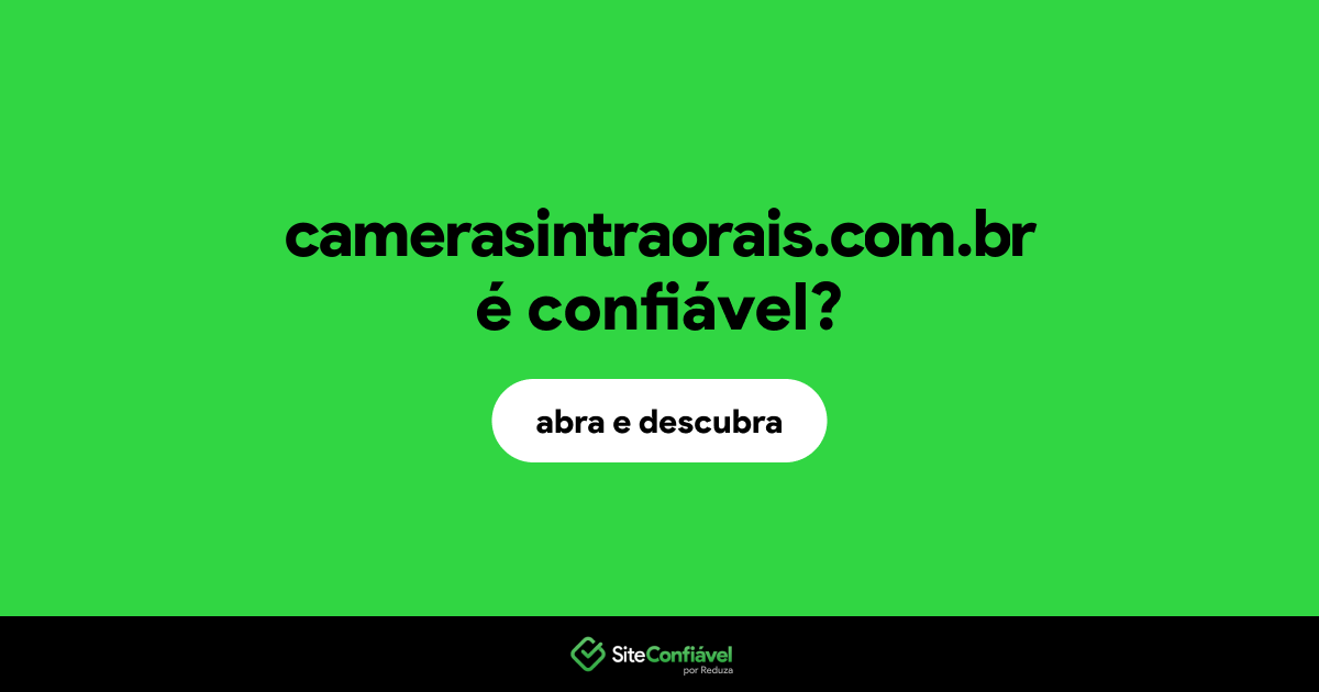 O site camerasintraorais.com.br é confiável?