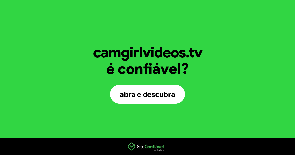 O site camgirlvideos.tv é confiável?