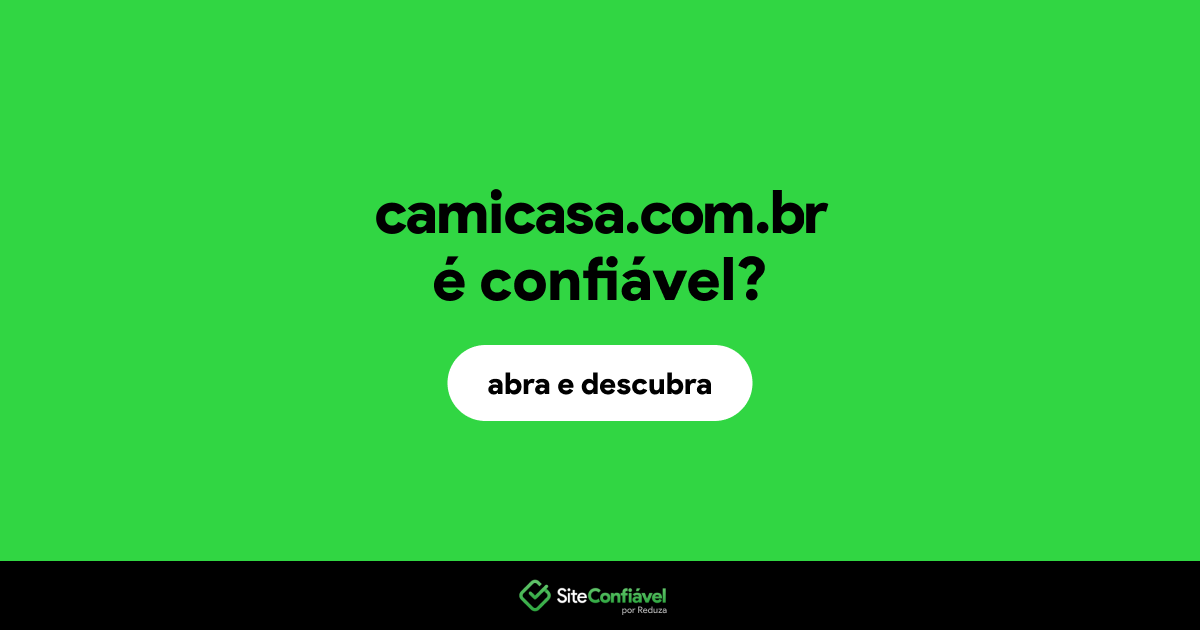 O site camicasa.com.br é confiável?