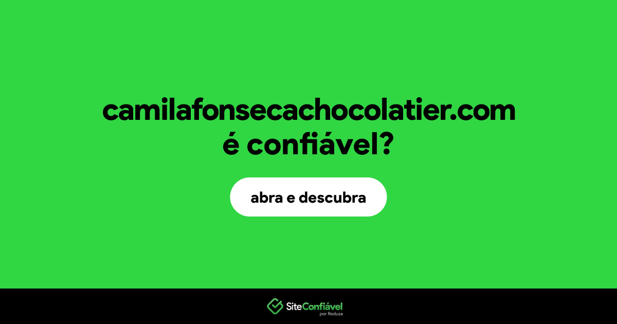 O site camilafonsecachocolatier.com é confiável?