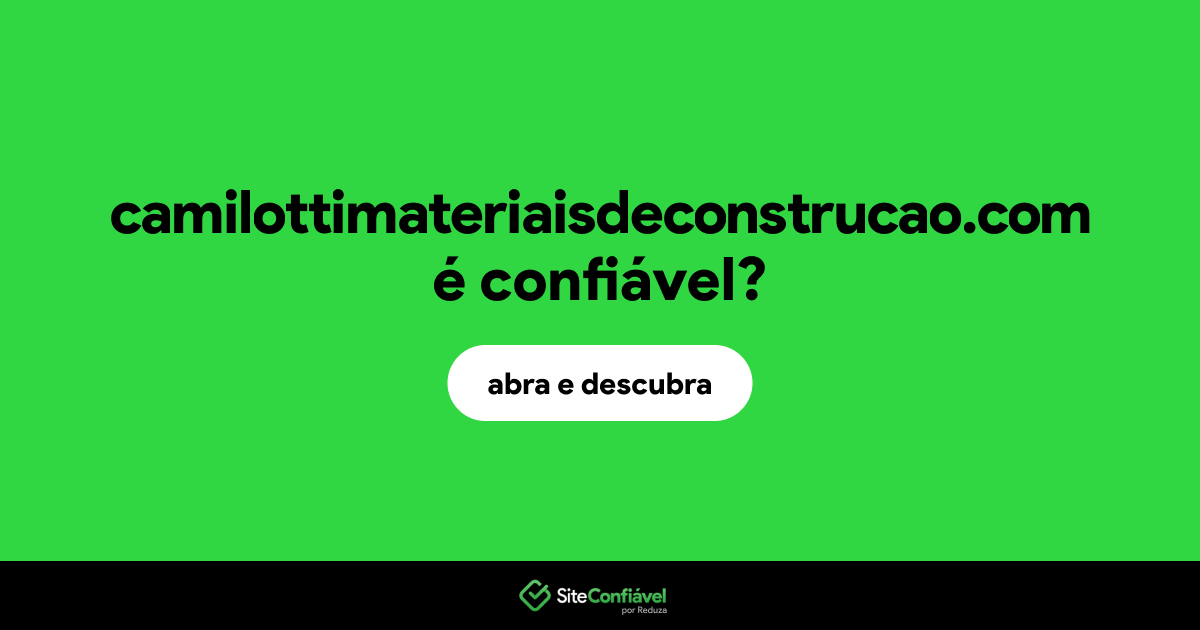O site camilottimateriaisdeconstrucao.com é confiável?