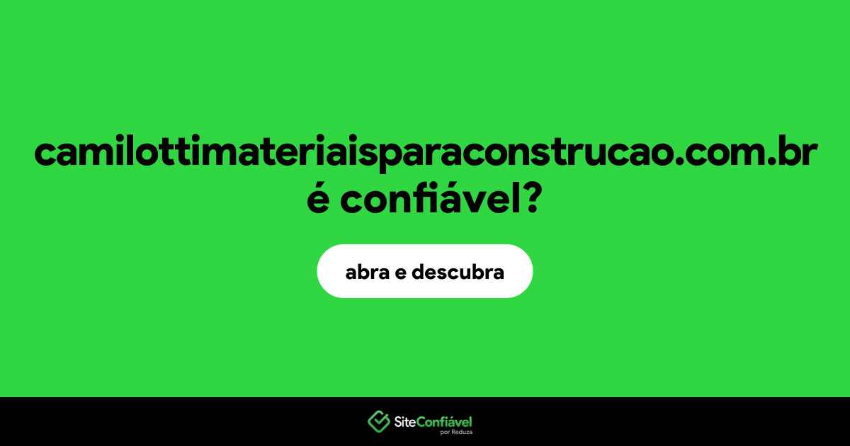 O site camilottimateriaisparaconstrucao.com.br é confiável?