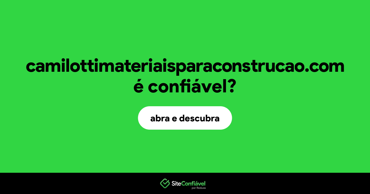 O site camilottimateriaisparaconstrucao.com é confiável?