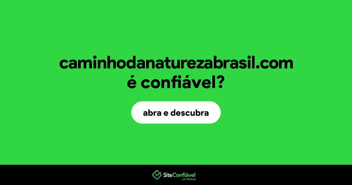 O site caminhodanaturezabrasil.com é confiável?